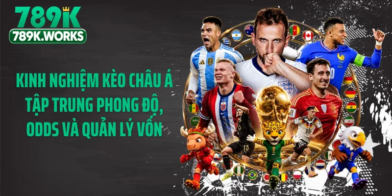 Kinh nghiệm kèo châu Á tập trung phong độ, odds và quản lý vốn