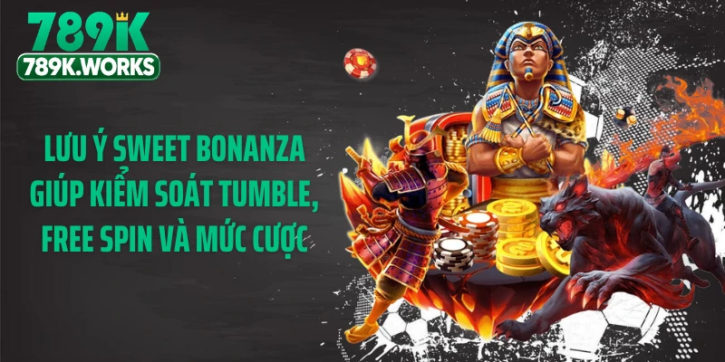 Lưu ý sweet bonanza giúp kiểm soát Tumble, Free Spin và mức cược