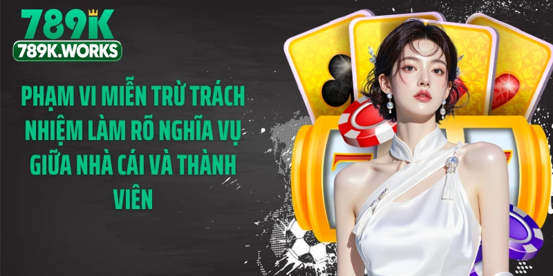Phạm vi miễn trừ trách nhiệm làm rõ nghĩa vụ giữa nhà cái và thành viên