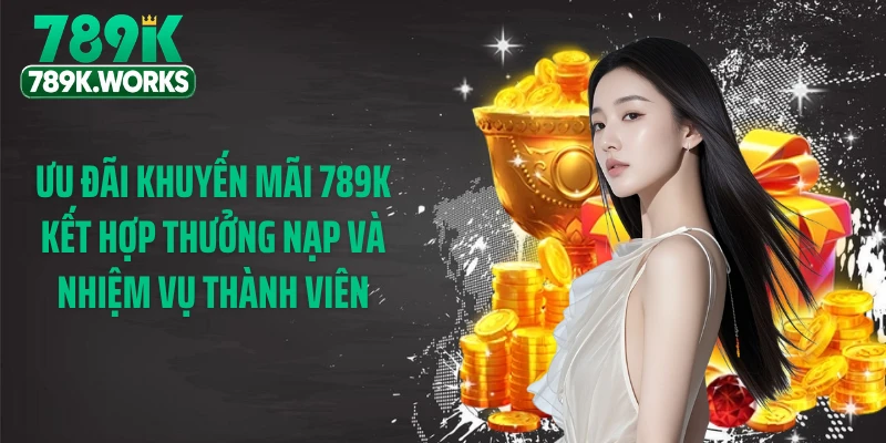 Ưu đãi khuyến mãi 789K kết hợp thưởng nạp và nhiệm vụ thành viên